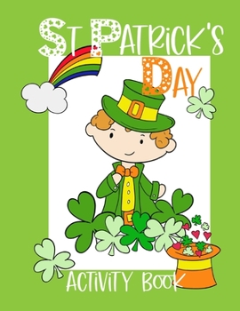 Paperback St Patrick's Day Activity Book: Kids workbook including coloring pages, mazes, word search, games and more Book