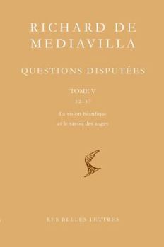 Richard de Mediavilla: Questions Disputees, Tome V: Questions 32-37: La Vision Beatifique Et le Savoir Des Anges