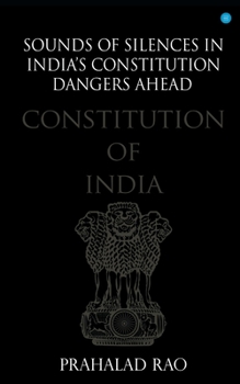 Paperback Sounds of Silences in India's Constitution- Dangers Ahead Book