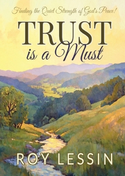 Trust Is a Must : Finding the Quiet Strength of God's Peace!
