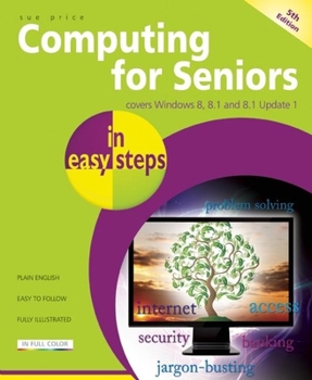 Paperback Computing for Seniors in Easy Steps: Covers Windows 8, 8.1 and 8.1 Update 1 Book