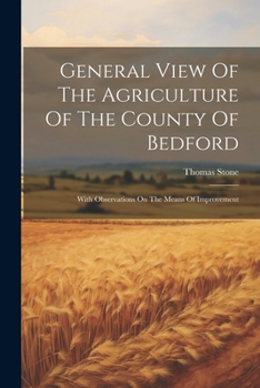 Paperback General View Of The Agriculture Of The County Of Bedford: With Observations On The Means Of Improvement Book