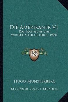 Paperback Die Amerikaner V1: Das Politische Und Wirtschaftliche Leben (1904) [German] Book