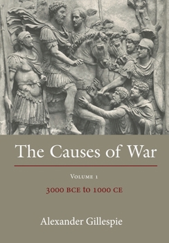 Hardcover The Causes of War: Volume 1: 3000 Bce to 1000 CE Book