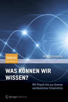 Hardcover Was Können Wir Wissen?: Mit Physik Bis Zur Grenze Verlässlicher Erkenntnis [German] Book