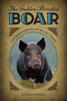 Paperback The Golden-Bristled Boar: Last Ferocious Beast of the Forest Book
