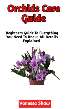 Paperback Orchid Care Guide: A Perfect Guide To Growing And Maintaining Your Own Orchids (Beginners Edition) Book