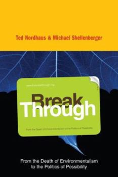 Hardcover Break Through: From the Death of Environmentalism to the Politics of Possibility Book