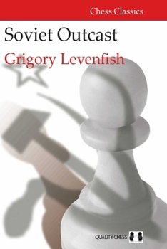 Misc. Soviet Outcast: The Life and Games of Grigory Levenfish Book