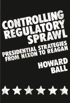 Hardcover Controlling Regulatory Sprawl: Presidential Strategies from Nixon to Reagan Book