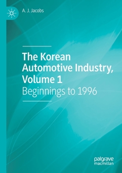 Paperback The Korean Automotive Industry, Volume 1: Beginnings to 1996 Book