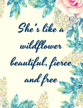 Paperback She's like a Wildflower, Beautiful, Fierce and Free: Floral Blank Lined Daily Journal Notebook for Her (Women's Journal Notebook) Book