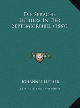 Hardcover Die Sprache Luthers In Der Septemberbibel (1887) [German] Book