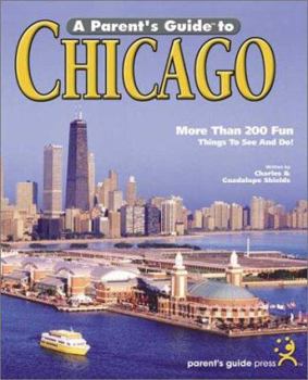 Paperback A Parent's Guide to Chicago: Friendly Advice for Touring Chicago with Children Book