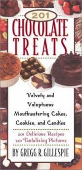 Hardcover 201 Chocolate Treats: Velvety and Voluptuous Cakes, Cookies, Pies and More; 201 Delicious Recipes, 201 Tantalizing Pictures Book