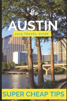 Paperback Super Cheap Austin: Travel Guide 2019: How to enjoy a $1,000 trip to Austin for under $250 Book