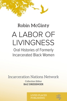 A Labor of Livingness: Oral Histories of Formerly Incarcerated Black Women (Incarceration Nations Network)