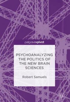 Hardcover Psychoanalyzing the Politics of the New Brain Sciences Book