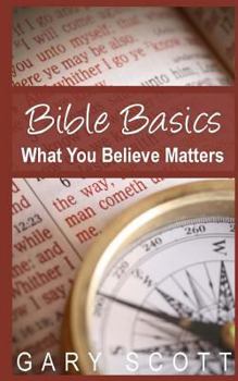 Paperback Bible Basics: What You Believe Matters Book