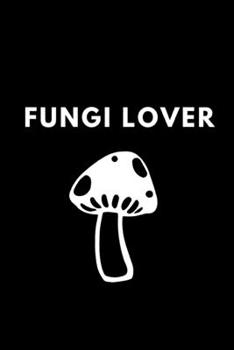 Paperback Fungi Lover: Funny Mushroom Lover Notebook/Journal (6" X 9") Book