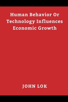 Hardcover Human Behavior Or Technology Influences Economic Growth Book