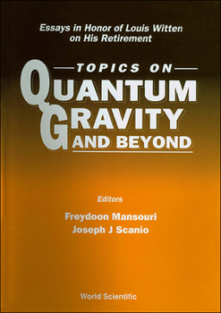 Hardcover Topics on Quantum Gravity and Beyond: Essays in Honor of Louis Witten on His Retirement Book