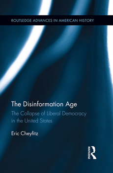 Paperback The Disinformation Age: The Collapse of Liberal Democracy in the United States Book