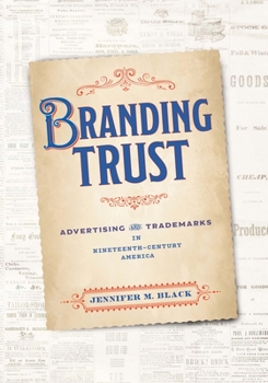 Hardcover Branding Trust: Advertising and Trademarks in Nineteenth-Century America Book