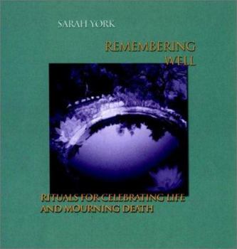 Hardcover Remembering Well: Rituals for Celebrating Life and Mourning Death Book