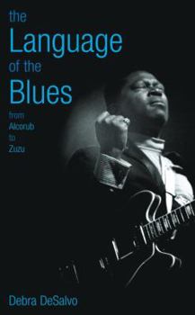 Paperback The Language of the Blues: From Alcorub to Zuzu Book