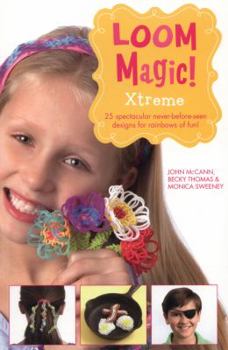 Paperback Loom Magic! Xtreme: 25 Awesome, Never-Before-Seetn Designs for Rainbows of Fun Book