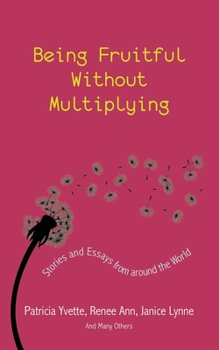 Paperback Being Fruitful Without Multiplying: Stories and Essays from Around the World Book
