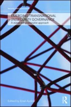 Emerging Transnational (In)Security Governance: A Statist-Transnationalist Approach