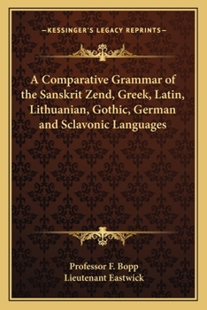 A Comparative Grammar of the Sanskrit, Zend, Greek, Latin, Lithuanian, Gothic, German, and Slavonic
