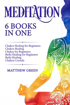 Paperback Meditation: 6 Books in One: Chakra Healing for Beginners, Chakra Healing, Chakra for Beginners, Reiki Healing for Beginners, Reiki Book