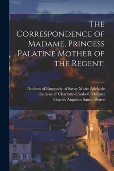 Paperback The Correspondence of Madame, Princess Palatine Mother of the Regent; Book