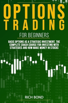 Paperback Options Trading For Beginners: Basic Options As A Strategic Investment. The Complete Crash Course For investing With Strategies And How Make Money In Book