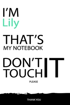 Lily : DON'T TOUCH MY NOTEBOOK Unique customized Gift for Lily - Journal for Girls / Women with beautiful colors White / Black, Journal to Write with ... female ( Lily notebook): best gift for Lily