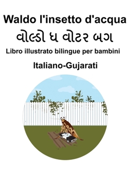 Italiano-Gujarati Waldo l'insetto d'acqua Libro illustrato bilingue per bambini (Italian Edition)