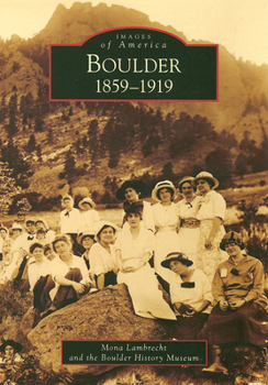 Boulder: 1859-1919 - Book  of the Images of America: Colorado