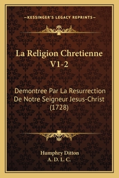 Paperback La Religion Chretienne V1-2: Demontree Par La Resurrection De Notre Seigneur Jesus-Christ (1728) [French] Book