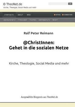 @ChristInnen: Gehet in die sozialen Netze: Kirche, Theologie, Social Media und mehr. Ausgewählte Blogposts aus TheoNet.de