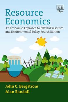Resource Economics: An Economic Approach to Natural Resource and Environmental Policy, Third Edition