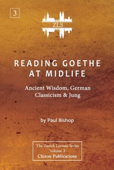 Paperback Reading Goethe at Midlife: Ancient Wisdom, German Classicism, and Jung [ZLS Edition] Book