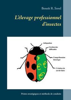 Paperback L'élevage professionnel d'insectes: Points stratégiques et méthode de conduite [French] Book