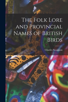 The Folklore and Provincial Names of British Birds