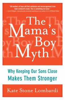 Hardcover The Mama's Boy Myth: Why Keeping Our Sons Close Makes Them Stronger Book