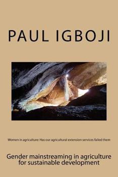 Paperback Women in agriculture: Has our agricultural extension services failed them: Gender mainstreaming in agriculture for sustainable development Book