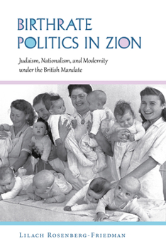 Birthrate Politics in Zion: Judaism, Nationalism, and Modernity under the British Mandate - Book  of the Perspectives on Israel Studies