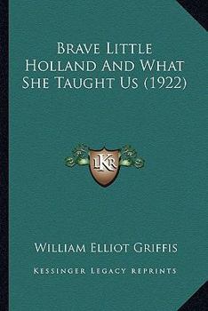 Paperback Brave Little Holland And What She Taught Us (1922) Book
